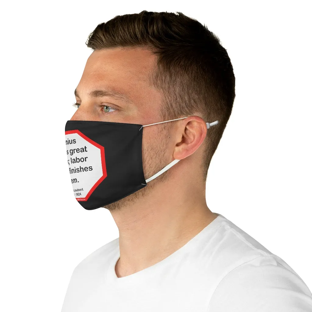 Genius begins great works; labor alone finishes them.  -   Joseph Joubert  1754 - 1824  - B4Uspeak Make a Statement Fabric Face Mask blk