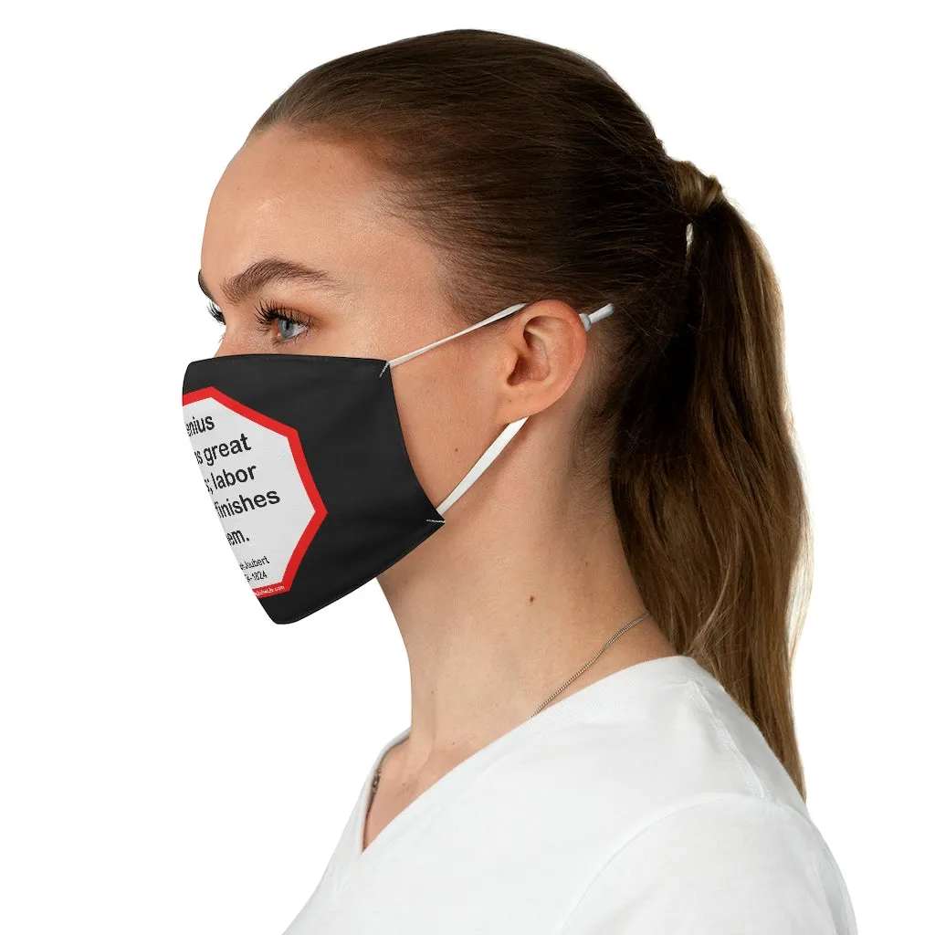 Genius begins great works; labor alone finishes them.  -   Joseph Joubert  1754 - 1824  - B4Uspeak Make a Statement Fabric Face Mask blk