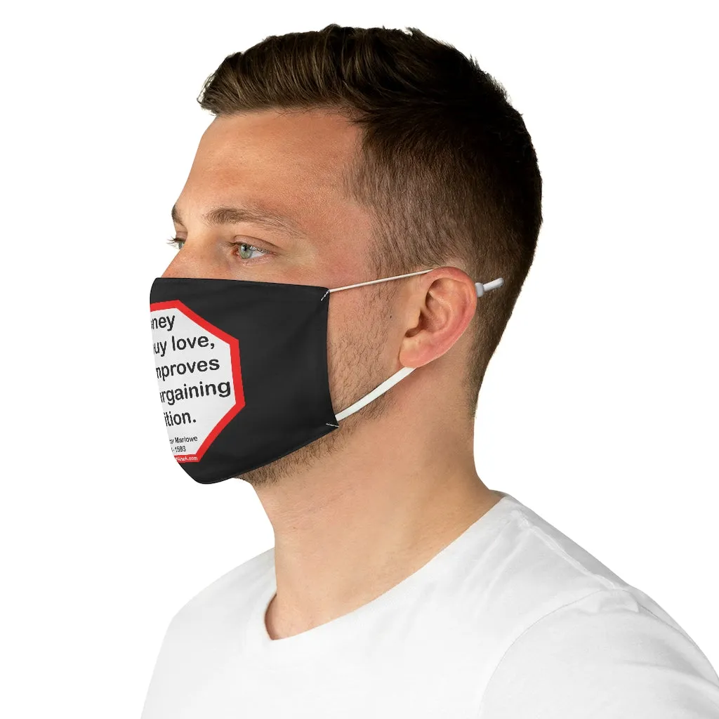 Money can't buy love, but it improves your bargaining position.  -  Christopher Marlowe  1564 - 1593  - B4Uspeak Make a Statement Fabric Face Mask blk