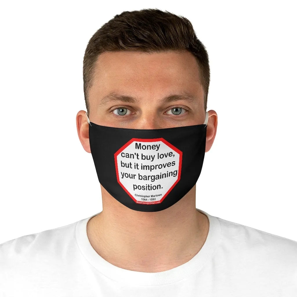 Money can't buy love, but it improves your bargaining position.  -  Christopher Marlowe  1564 - 1593  - B4Uspeak Make a Statement Fabric Face Mask blk