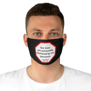 Our lives are universally shortened by our ignorance.   -  Herbert Spencer  1820 - 1903  - B4Uspeak Make a Statement Fabric Face Mask blk