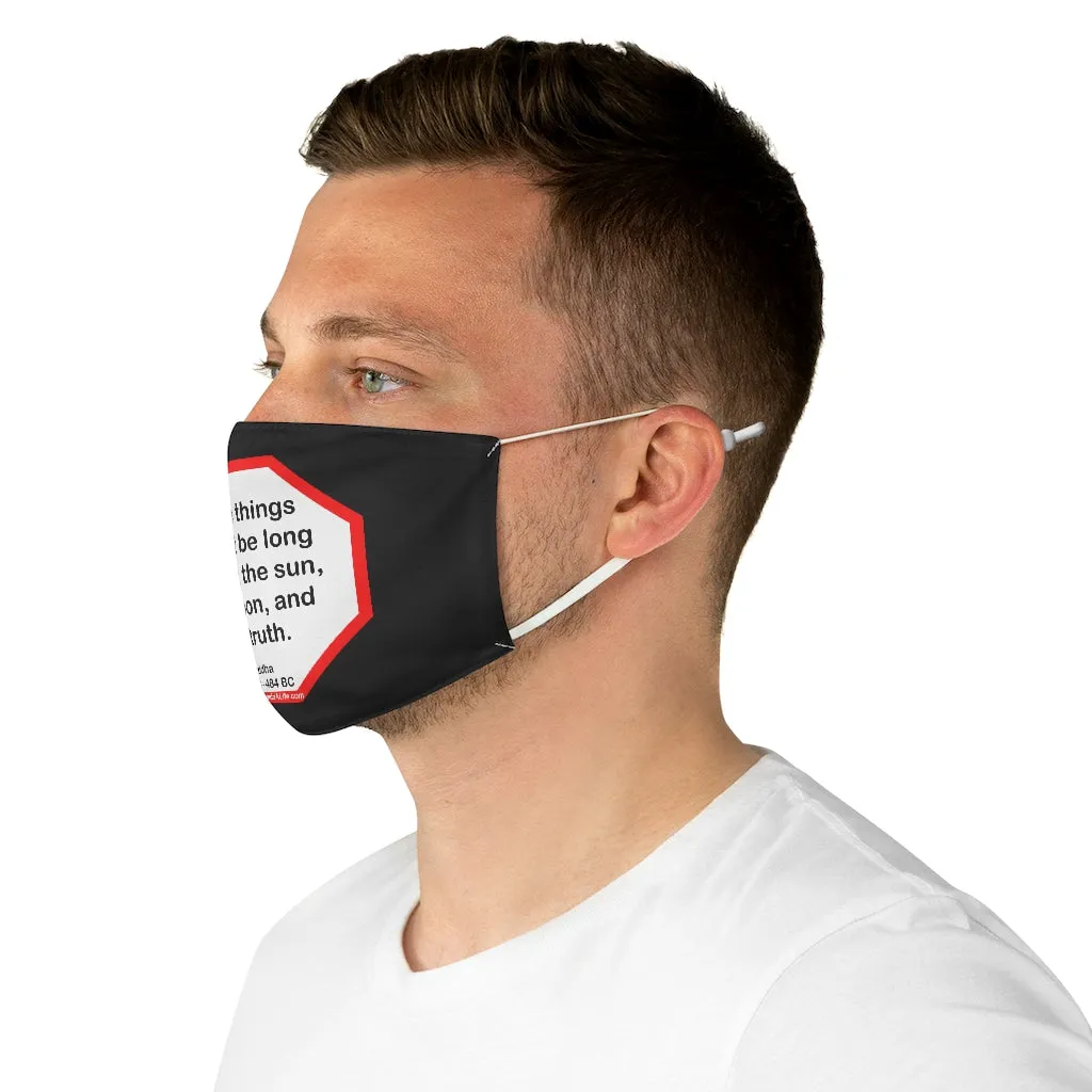 Three things cannot be long hidden: the sun, the moon, and the truth.  -  Buddha  567 BC - 484 BC  - B4Uspeak Make a Statement Fabric Face Mask blk