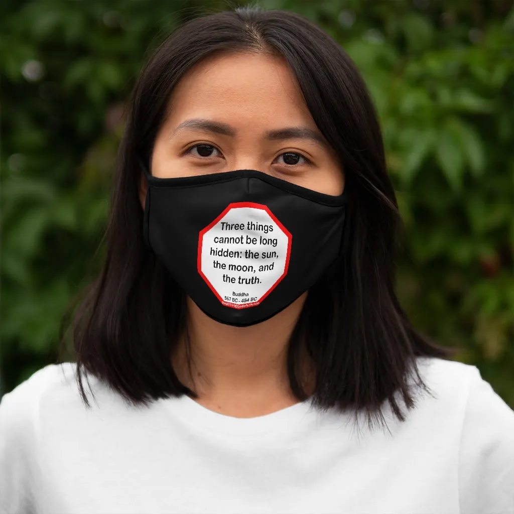 Three things cannot be long hidden: the sun, the moon, and the truth.  -  Buddha  567 BC - 484 BC   ---   Stop2Think Before You Speak, Make a Statement Face Mask-blk   ---   Fitted Polyester Face Mask