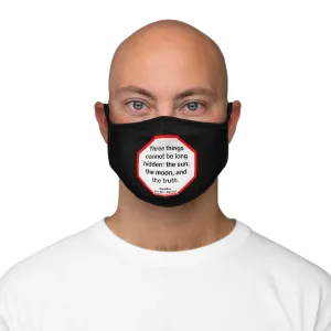 Three things cannot be long hidden: the sun, the moon, and the truth.  -  Buddha  567 BC - 484 BC   ---   Stop2Think Before You Speak, Make a Statement Face Mask-blk   ---   Fitted Polyester Face Mask